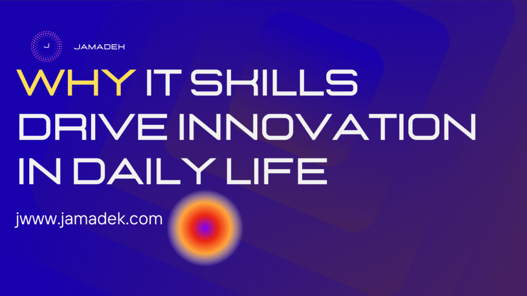 Why IT Skills Drive Innovation in Daily Life